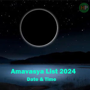 Amavasya ( अमावस्या ) 2024 : Full-List, Date, Auspicious Time,Some of the key aspects..